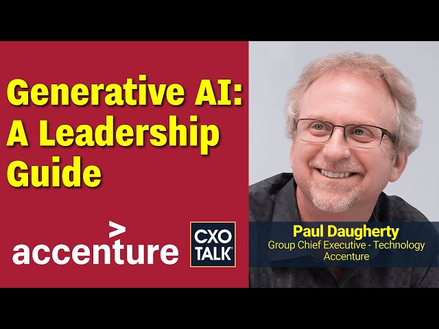 Accenture's CTO Explains Leadership for Generative AI | CXOTalk #795