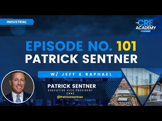 Episode #101 - Patrick Sentner - Executive VP, CBRE - Office and Industrial CRE Market Trends