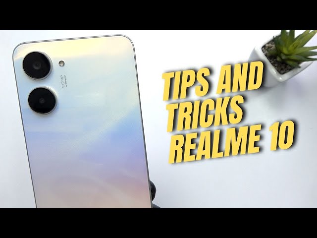 Top 10 Tips and Tricks Realme 10 you need know