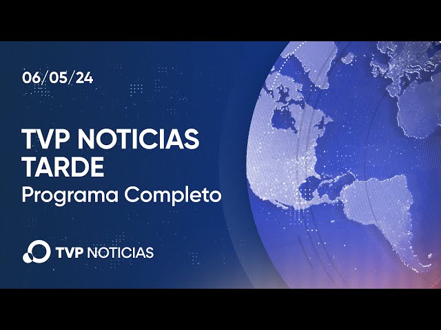 TVP Noticias Tarde - Noticiero 06/05/2024