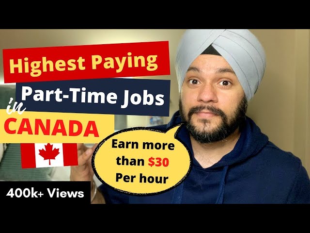 Highest Paying Part-Time Jobs for International Students in Canada | Earn up to $30-40 per hour