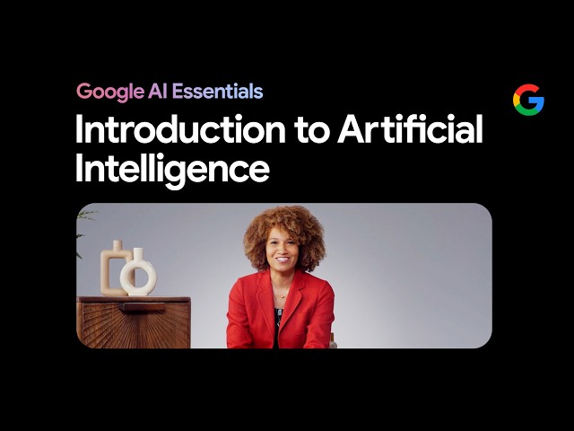 Introduction to Artificial Intelligence (AI) | Google AI Essentials