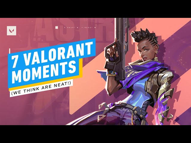 7 Valorant Moments (We Think Are Neat!)