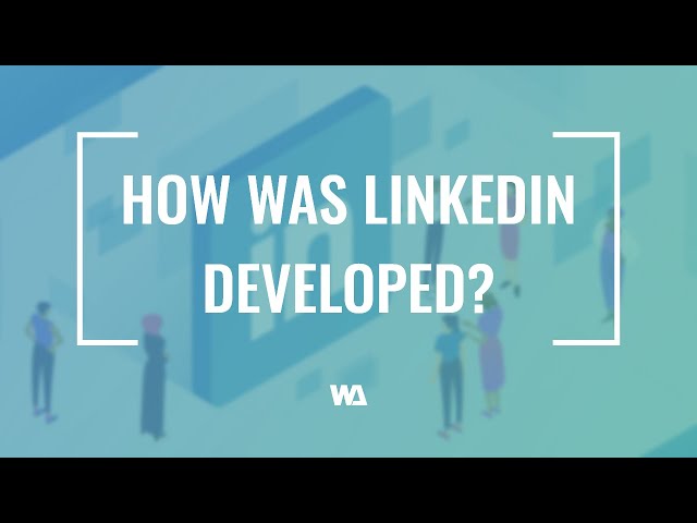 How was LinkedIn Developed?