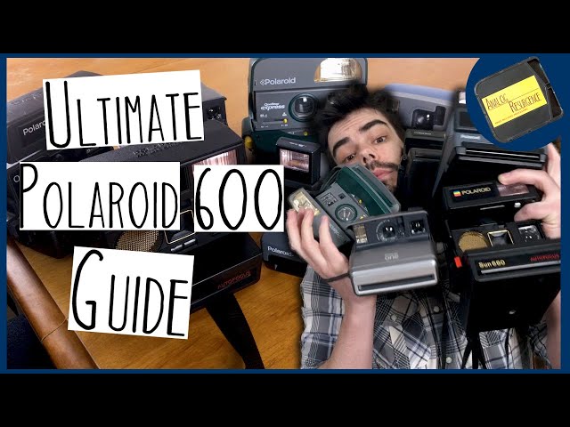 The Ultimate Polaroid 600 Guide