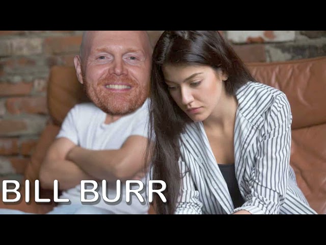 Bill Burr- Boyfriend refuses to get married...