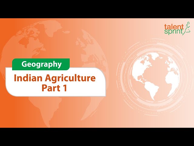 Indian Agriculture | Part 1 | Geography | General Awareness | TalentSprint Aptitude Prep