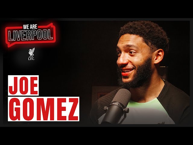 We Are Liverpool Podcast | Joe Gomez | First Goal Search, Finding Peace & Dressing Room Spirit