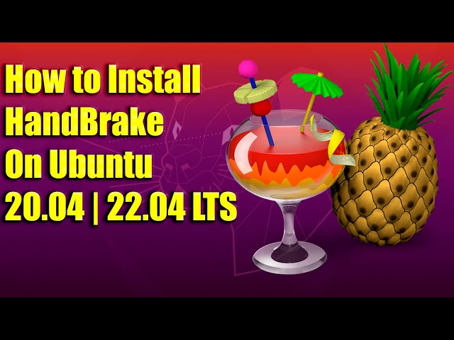 How to Install HandBrake on Ubuntu 20.04 | 22.04 LTS