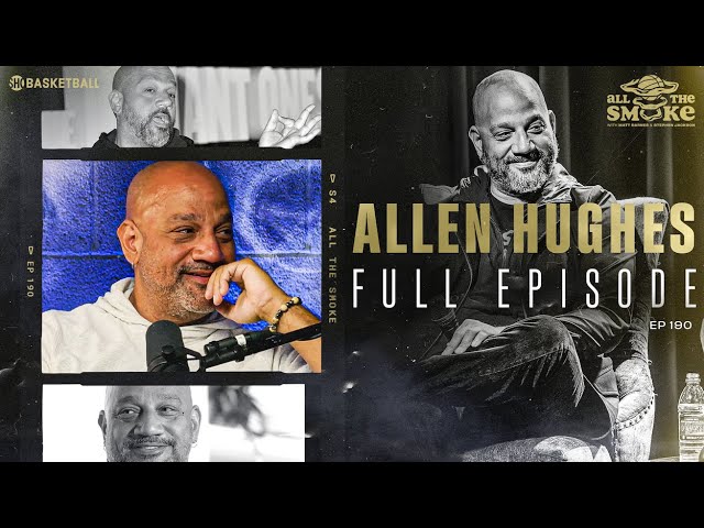 Allen Hughes | Ep 190 | ALL THE SMOKE Full Episode | SHOWTIME Basketball