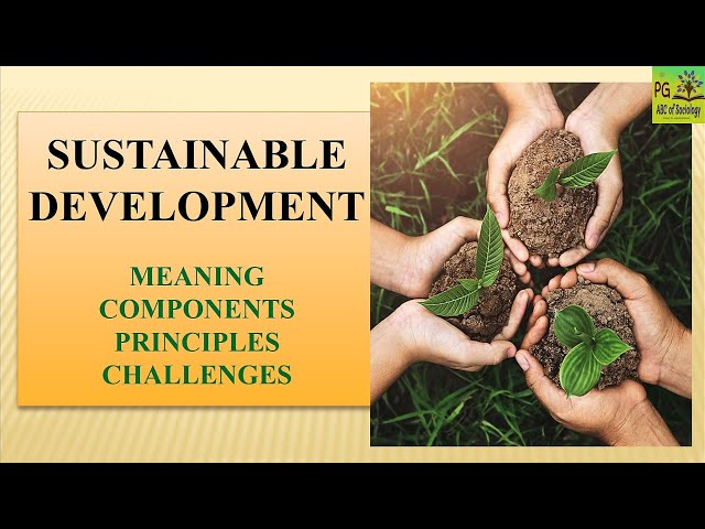Sustainable Development | Dimensions | Principles | Challenges | Earth Summit | Our Common Future |