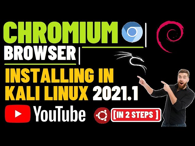 How to Install Chromium Browser on Kali Linux 2021.1 Chromium Web Browser Linux | Open Source