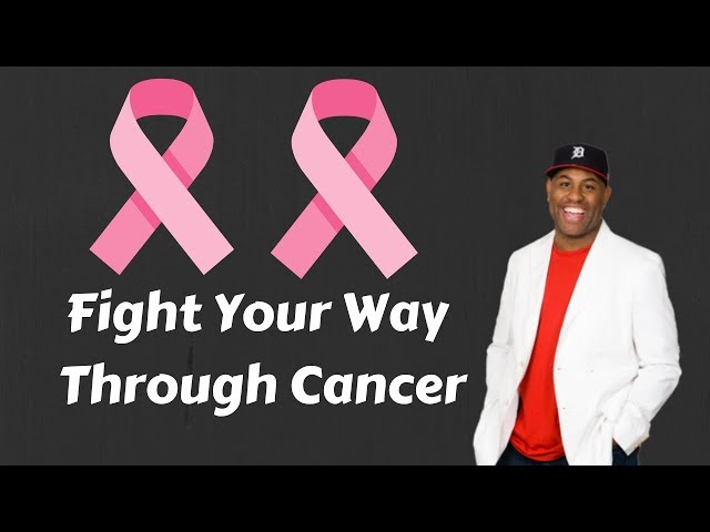 FIGHT YOUR WAY THROUGH CANCER  -Eric Thomas