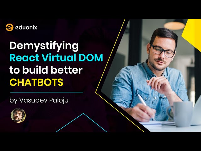 Live Training | Demystifying React Virtual DOM to build better CHATBOTS | Q & A | Eduonix