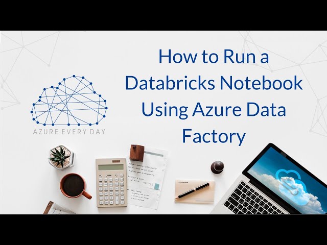 How to Run a Databricks Notebook Using Azure Data Factory