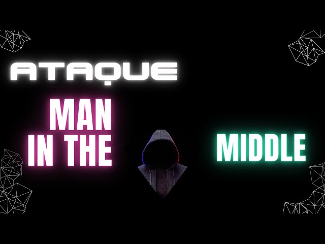Ataque Man in the Middle: Guía completa