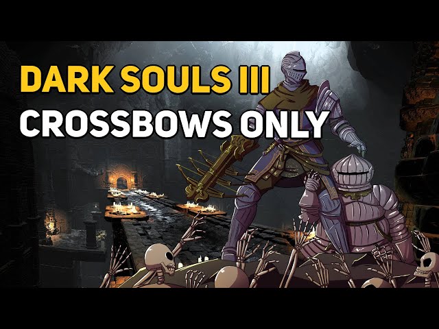 Can You Beat DARK SOULS 3 With Only Crossbows?