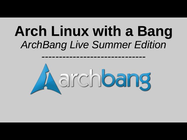 Arch Linux with a Bang: ArchBang Live Summer Edition!
