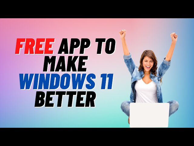 Free App To Make Windows 11 Better