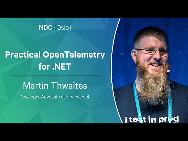 Practical OpenTelemetry for .NET - Martin Thwaites - NDC Oslo 2023