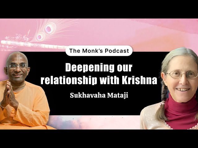 Deepening our relationship with Krishna || Monks Podcast 207 || Sukhavaha Mataji || #loveforkrishna