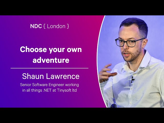 Choose your own adventure - Shaun Lawrence - NDC London 2024