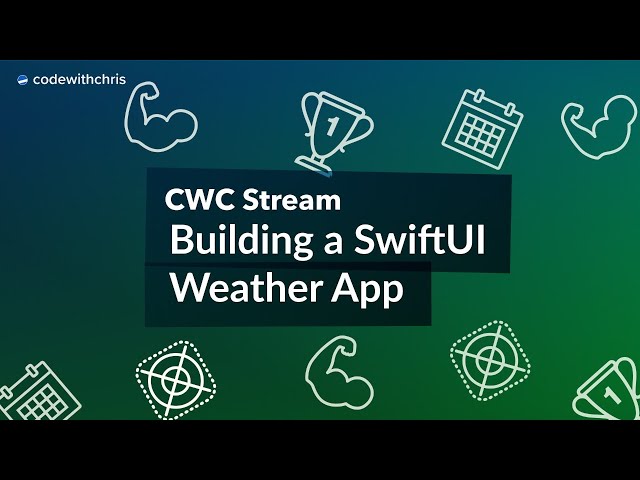 CWC Stream: Building a SwiftUI Weather App