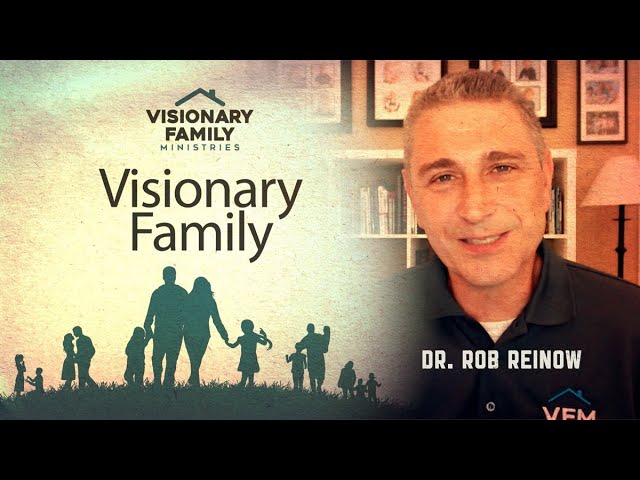 How to have Visionary Family - Dr. Rob Reinow
