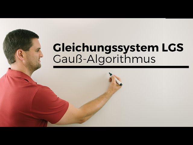 Gleichungssystem (LGS) lösen 1, Gauß-Algorithmus, Schreibweisen, Rechnung