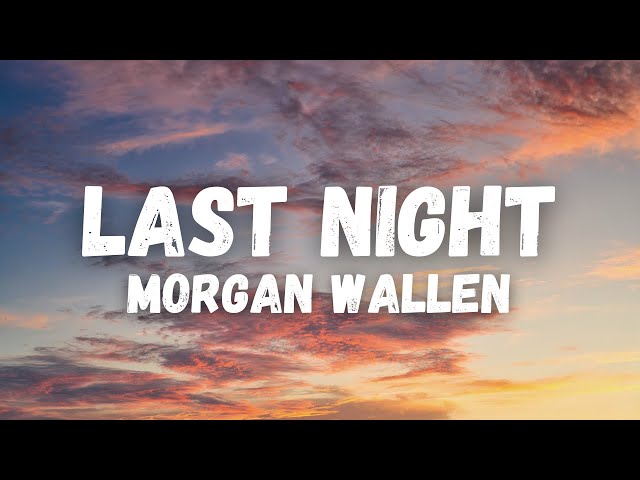 Morgan Wallen - Last Night (lyrics)
