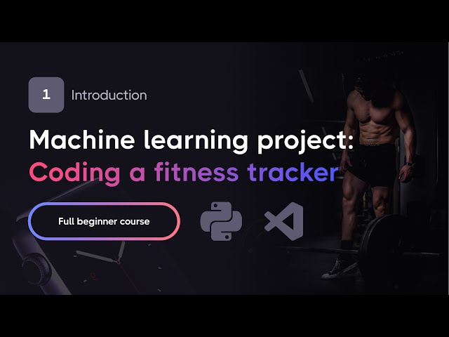 Full Machine Learning Project — Coding a Fitness Tracker with Python (Part 1)