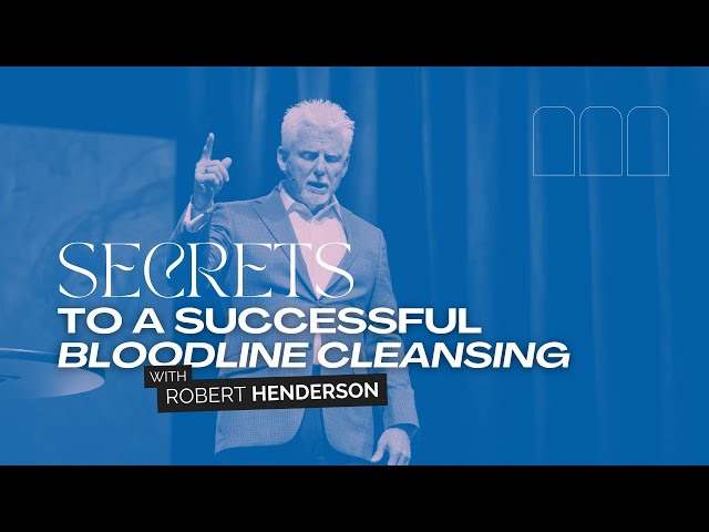 SECRETS TO A SUCCESSFUL BLOODLINE CLEANSING W/ ROBERT HENDERSON