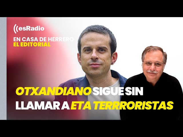 Editorial Luis Herrero: Otxandiano sigue sin llamar a ETA "grupo terrorista"