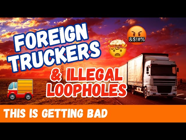 Loopholes & Foreign Truck Drivers | How The System is FAILING You