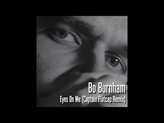 Bo Burnham - All Eyes On Me (Get Your Hands Up) (Captain Flatcap Remix) - FREE DOWNLOAD