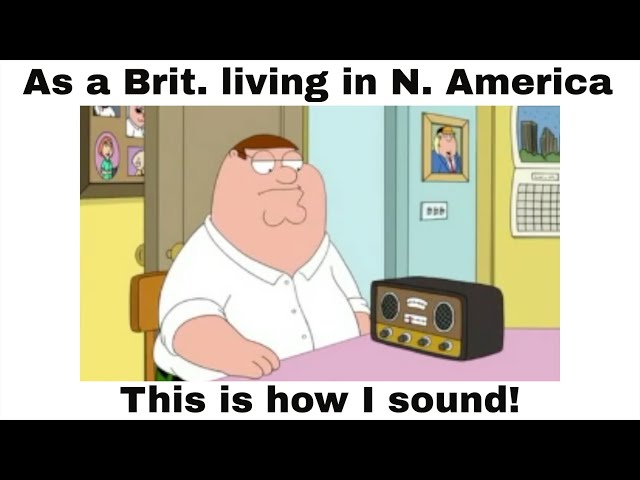 How I sound to North Americans.