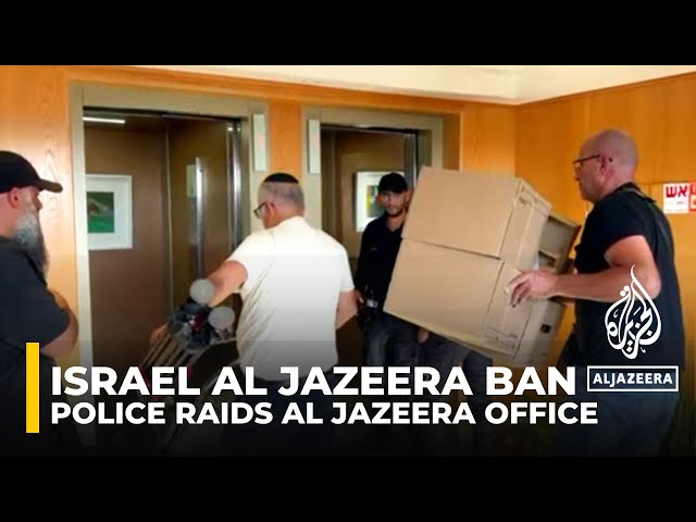 Israeli police raids Al Jazeera office after shutdown order, seizes equipment