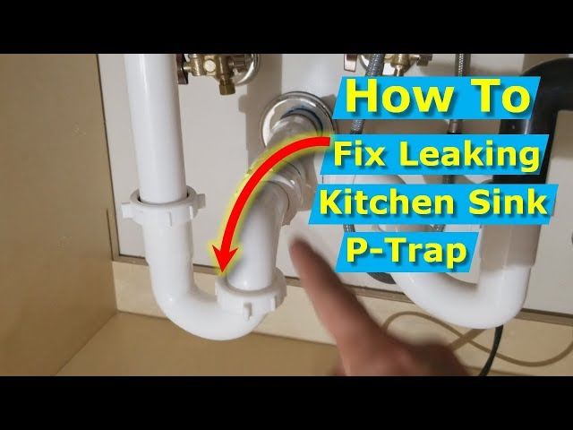 Why is my Kitchen Sink P-Trap Leaking at Connection Nut?