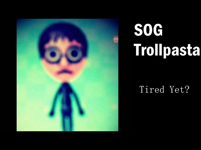 SOG Trollpasta - Tired Yet?