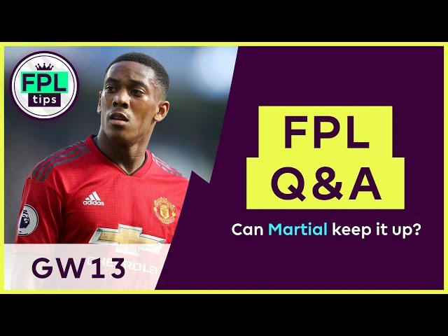 FPL Q&A: GW13 | Is Martial’s Form Sustainable? | Gameweek 13 | Fantasy Premier League 2018/19