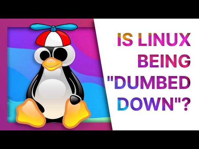 Is Linux being DUMBED DOWN?