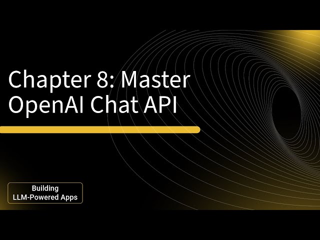 Mastering OpenAI Chat API in LLM Applications: Chapter 8
