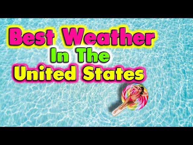 Top 10 cities with the best weather in the United States. Bring your sunblock.