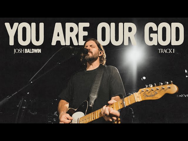You Are Our God - Josh Baldwin