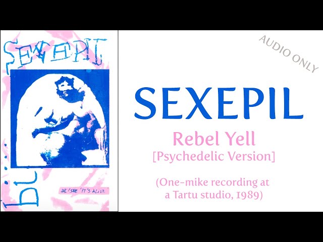 Sexepil: Rebel Yell [Psychedelic Version] (One-mike recording at a Tartu studio, 1989)