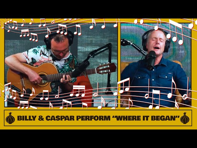 Billy & Caspar Perform “Where It Began"!