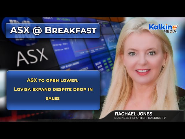 ASX to open lower. Lovisa expand despite drop in sales