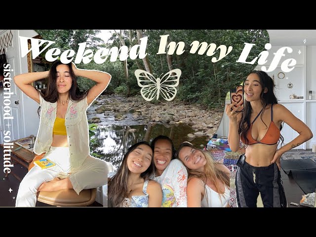 A Weekend in my Life | sisterhood & spiritual embodiment