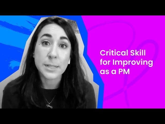 Critical Skill for Improving as a PM - Olivia Montgomery