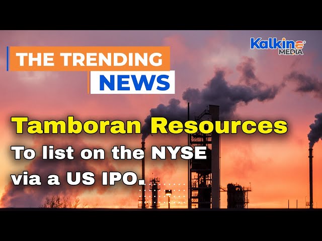Tamboran Resources To list on the NYSE via a US IPO.